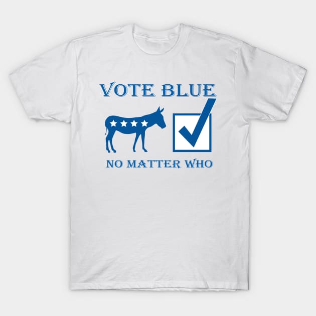 Vote Blue No Matter Who Democrat Support T-Shirt by White Elephant